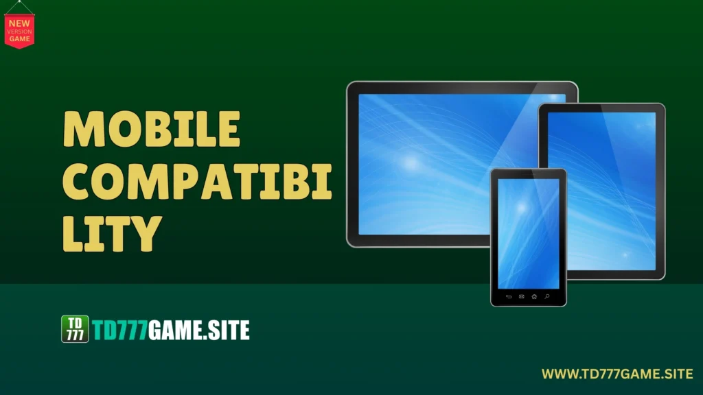 TD777 Game Mobile Compatibility